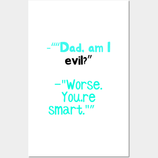 Dad, am I evil? Posters and Art
